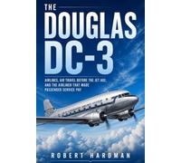 The Douglas DC-3: Airlines, Air Travel Before the Jet Age, and the Airliner That Made Passenger Service Pay (Legends of Flight)