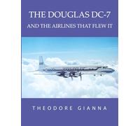 THE DOUGLAS DC-7: AND THE AIRLINES THAT FLEW IT