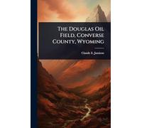 The Douglas Oil Field, Converse County, Wyoming
