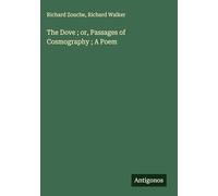 The Dove ; or, Passages of Cosmography ; A Poem