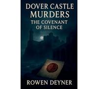 The Dover Castle Murders: A Gritty Historical Thriller: The Covenant of Silence: 1 (The Castle Mystery Files)