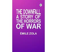 The Downfall : A Story of the Horrors of War