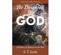 The Downfall of God: A History of Atheism in the West: from 1601 to the Present