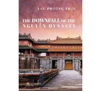 The Downfall of The Nguyễn Dynasty: A Historical Analysis of Power, Colonialism, and Decline in 19th Century Vietnam