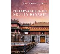 The Downfall of The Nguyễn Dynasty: A Historical Analysis of Power, Colonialism, and Decline in 19th Century Vietnam