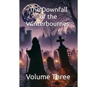 The Downfall of the Winterbournes : Volume Three: 3