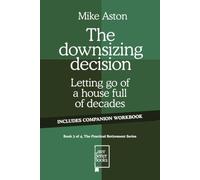 The downsizing decision: Letting go of a house full of decades (The Practical Retirement Series)