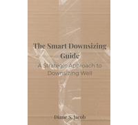 The Downsizing Guide: A Strategic Approach to Downsizing Well