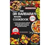 THE DR BARBARA’S HEALING COOKBOOK: A step to step manual cookbook on all you need to know to effectively heal and restore yourself naturally