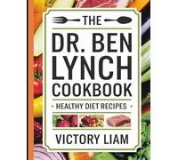 The Dr. Ben Lynch Cookbook: Healthy Diet Recipes