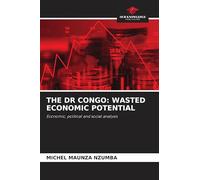 THE DR CONGO: WASTED ECONOMIC POTENTIAL: Economic, political and social analysis