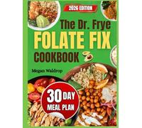 The Dr. Frye Folate Fix Cookbook: 100+ Healing, Folate-Rich & MTHFR-Friendly Recipes Inspired by Dr. Richard Eugene Frye to Boost Energy, Balance Mood, and Support Brain and Gut Health