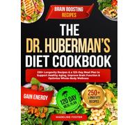 The Dr. Huberman’s Diet Cookbook: 250+ Longevity Recipes & a 120-Day Meal Plan to Support Healthy Aging, Improve Brain Function & Optimize Whole-Body Wellness