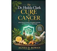 The Dr. Hulda Clark Cure for Cancer: Unlock Natural Healing, Strengthen Immunity, and Reduce Cancer Risks Safely