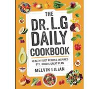 The Dr. L.G Daily Cookbook: Healthy Diet Recipes Inspired by L Good's Great Plan