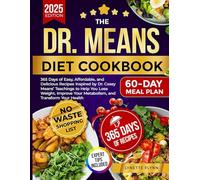 The Dr. Means Diet Cookbook: 365 Days of Easy, Affordable, and Delicious Recipes Inspired by Dr. Casey Means’ Teachings to Help You Lose Weight, Improve Your Metabolism, and Transform Your Health
