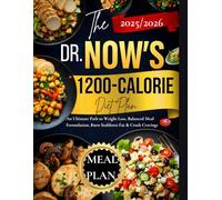 The Dr. Now 1200-Calorie Diet Plan: An Ultimate Path to Weight Loss, Balanced Meal Formulation, Burn Stubborn Fat & Crush Cravings: High Protein Low ... Type 2 Diabetes, and Insulin Resistance