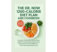The Dr. Now 1200-Calorie Diet Plan And Cookbook: Complete 30-Day Meal Plans & Easy, Budget-Friendly Recipes Based on Dr. Nowzaradan’s Proven Method for Safe, Sustainable Weight Loss For All Ages