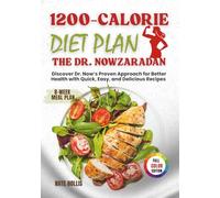 The Dr. Nowzaradan 1200-Calorie Diet Plan: Discover Dr. Now’s Proven Approach for Better Health with Quick, Easy, and Delicious Recipes | 8-Week Meal Plan and Shopping Lists