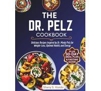 The Dr. Pelz Cookbook: Delicious Recipes Inspired By Dr. Mindy Pelz For Weight-Loss, Optimal Health, And Energy