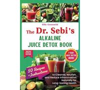 The Dr. Sebi Alkaline Juice Detox Book: Recipes and Instructions to Cleanse, Nourish, and Reduce Inflammation Naturally for Long-lasting Health (Dr. Sebi's Nutritional Wisdom)