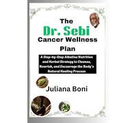 The Dr. Sebi Cancer Wellness Plan: A Step-by-Step Alkaline Nutrition and Herbal Strategy to Cleanse, Nourish, and Encourage the Body’s Natural Healing Process