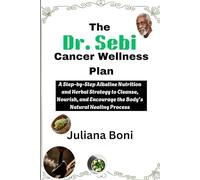 The Dr. Sebi Cancer Wellness Plan: A Step-by-Step Alkaline Nutrition and Herbal Strategy to Cleanse, Nourish, and Encourage the Body’s Natural Healing Process