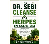 THE DR. SEBI CLEANSE FOR HERPES MADE SIMPLE: The proven 10-Day Herbal Healing and Alkaline Diet Plan to Flush Out HSV and Cleanse Your Body Totally.