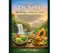 The Dr. Sebi Healing and Balance Guide: Nutritional Support for Metabolic Syndrome, Multiple Sclerosis, Osteoporosis, Otitis, Pancreatitis, Parkinson’s disease, PCOS, PTSD, and other diseases