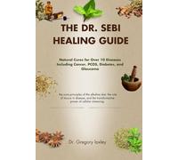 THE DR. SEBI HEALING GUIDE: Natural Cures for Over 10 Diseases Including Cancer, PCOS, Diabetes, and Glaucoma