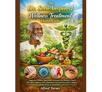 The Dr. Sebi-Inspired Wellness Treatment HandBook: Supportive Wellness Approaches Associated with Diabetes, Cancer, HIV/AIDS, Influenza (Flu), ... (RSV), Malaria, Dengue Fever, and Pneumonia