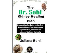 The Dr. Sebi Kidney Healing Plan: Proven Alkaline Detox Methods to Support Kidney Function, Reduce Inflammation, and Promote Lifelong Wellness Naturally