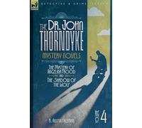 The Dr. Thorndyke Mystery Novels, Volume 4: The Mystery of Angelina Frood and The Shadow of the Wolf