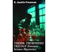 The Dr. Thorndyke Trilogy (forensic Science Mysteries) (ebook)