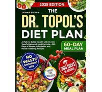 The Dr. Topol’s Diet Plan: A Path to Better Health with Dr. Eric Topol’s Balanced Meal Formula-365 Days of Simple, Affordable, and Mouth-watering Recipes