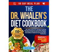 The Dr. Whalen’s Diet Cookbook: 150+ High-Protein GLP-1 Recipes & a 60-Day Meal Plan to Help you Burn Fat, Lose Weight, Feel Confident & Optimize Results with GLP-1 Medications
