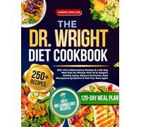 The Dr. Wright's Diet Cookbook: 250+ Anti-Inflammatory Recipes & a 120-Day Meal Plan for Women Over 40 to Support Healthy Aging, Balance Hormones, Ease Menopause Symptoms & Feel Your Best Again