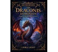 The Draconis Dominion: Dragon Coloring Book for Adults: Fantasy Dragons, Mythical Creatures, and Magical Worlds (AETHERYON Mythic Coloring Series)
