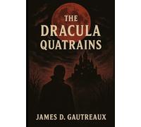 The Dracula Quatrains: A retelling of Bram Stoker’s Dracula in blank verse