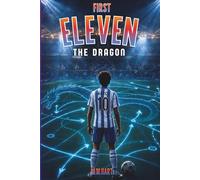 THE DRAGON: A Soccer Novel for Boys Ages 9-14 | The Final Eleven. The Ultimate Rival. | Middle Grade Sports Fiction Series (First Eleven)