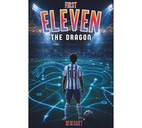 THE DRAGON: A Soccer Novel for Boys Ages 9-14 | The Final Eleven. The Ultimate Rival. | Middle Grade Sports Fiction Series (First Eleven)