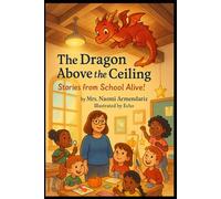 The Dragon Above the Ceiling: Stories from School Alive!
