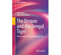 The Dragon and the Bengal Tiger: Five Decades of China-Bangladesh Ties (Indo-Pacific Focus)