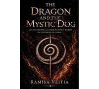 The Dragon and the Mystic Dog: An Unexpected Alliance to Save a World on the Brink of Chaos: 1