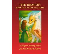 The Dragon and the Pearl of Light: A Magic Coloring Book for Adults and Children