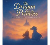 The Dragon and the Princess: A Coloring Fantasy Adventure Book