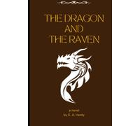 The Dragon and the Raven: by G. A. Henty