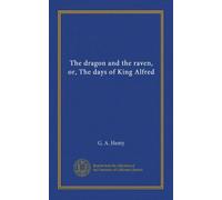 The dragon and the raven, or, The days of King Alfred