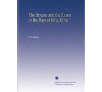 The Dragon and the Raven or the Days of King Alfred