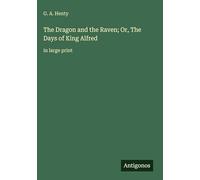 The Dragon and the Raven; Or, The Days of King Alfred: in large print